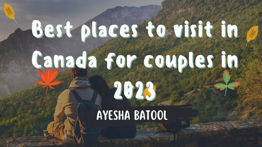 5 Best places to visit in Canada for couples in 2023