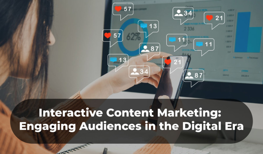 Interactive Content Marketing: Engaging Audiences in the Digital Era