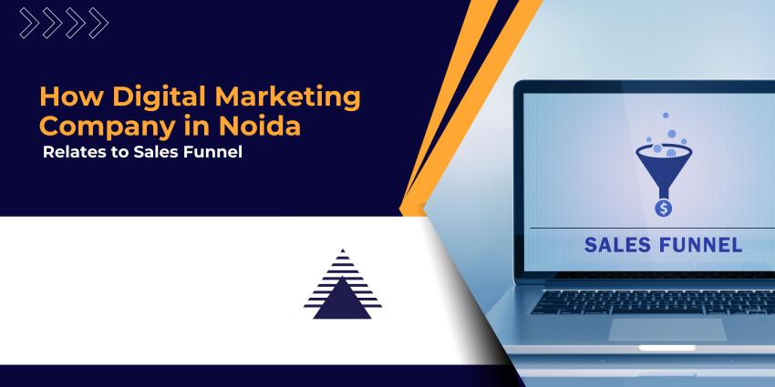 How Digital Marketing Company in Noida Relates to Sales Funnel