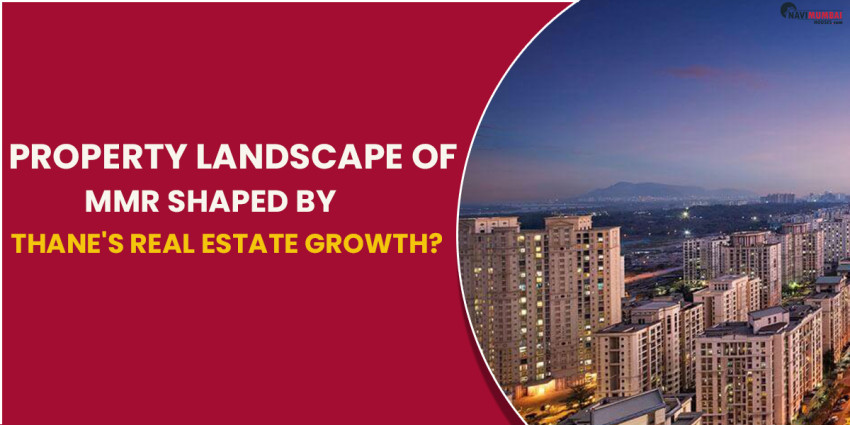 How Is The Property Landscape Of MMR Being Shaped By Thane’s Real Estate Growth?