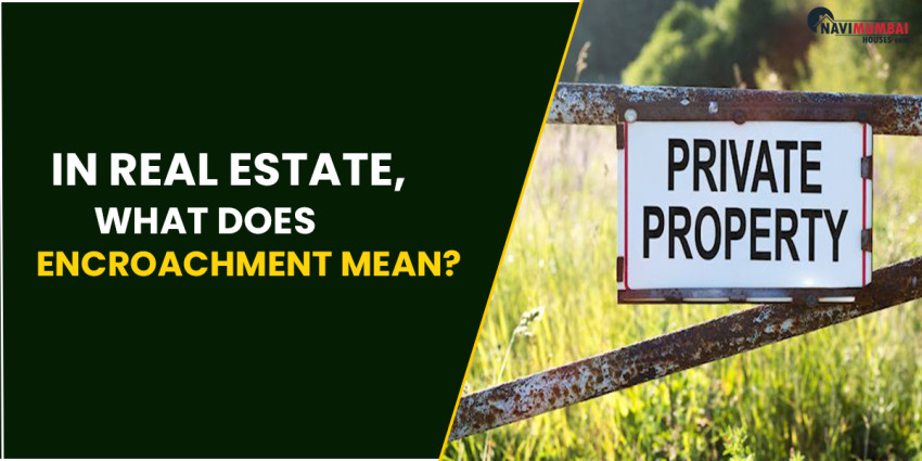 In Real Estate, What Does Encroachment Mean?