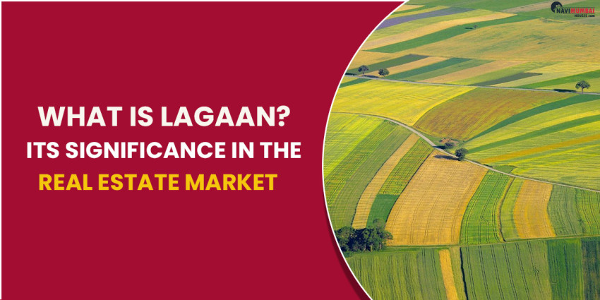 What Is Meant By Lagaan? Its Significance In The Real Estate Market