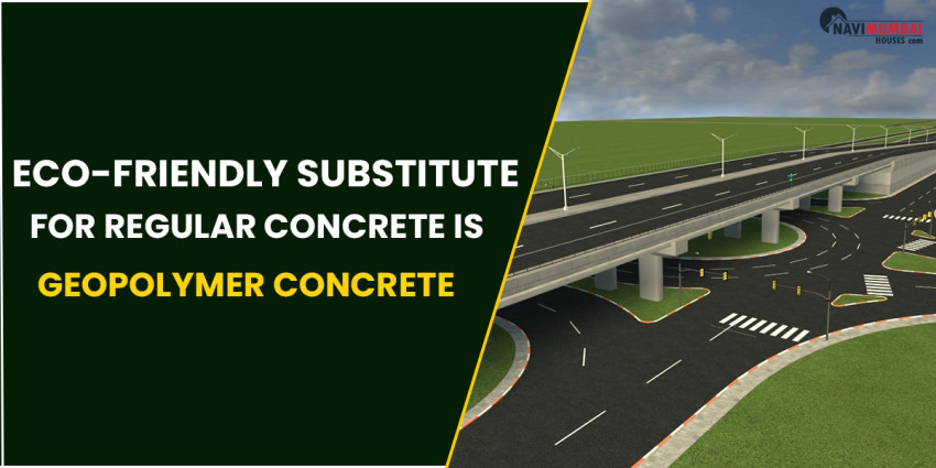Eco-Friendly Substitute For Regular Concrete Is Geopolymer Concrete