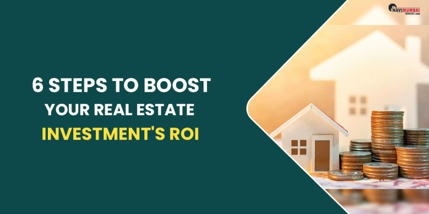 6 Steps To Boost Your Real Estate Investment’s ROI