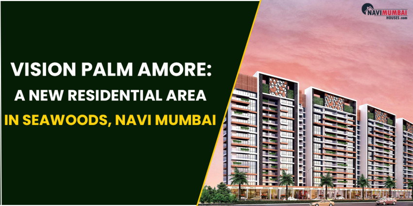 Vision Palm Amore: A New Residential Area In Seawoods, Navi Mumbai