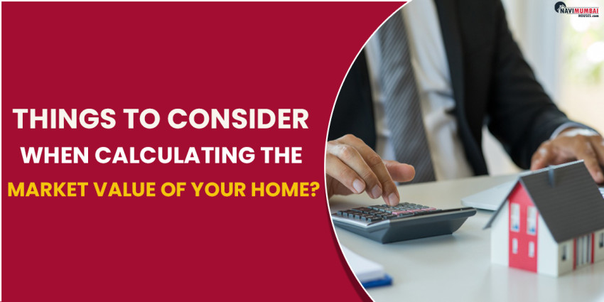 Key Things To Consider When Calculating The Market Value Of Your Home?