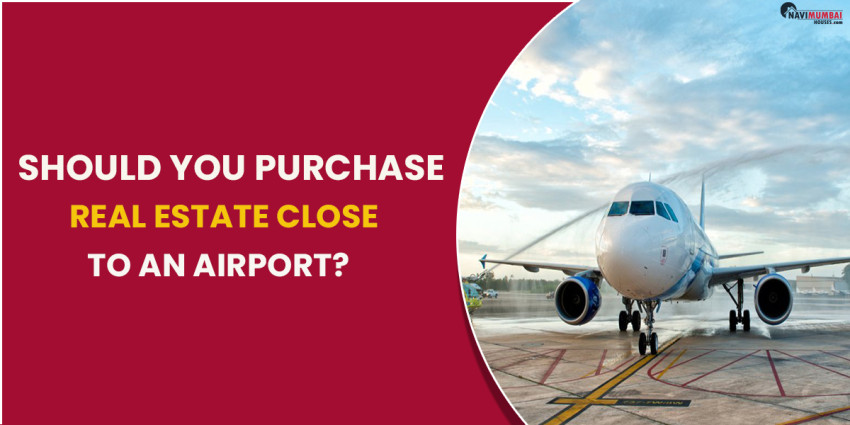 Should You Purchase Real Estate Close To An Airport?
