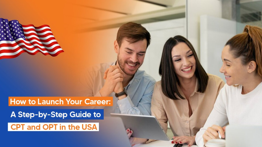 How to Launch Your Career: A Step-by-Step Guide to CPT and OPT in the USA