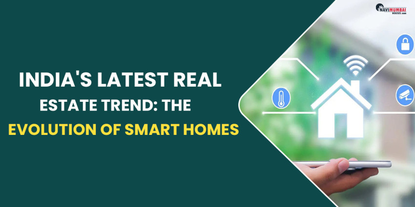 India’s Latest Real Estate Trend: The Evolution Of Smart Homes