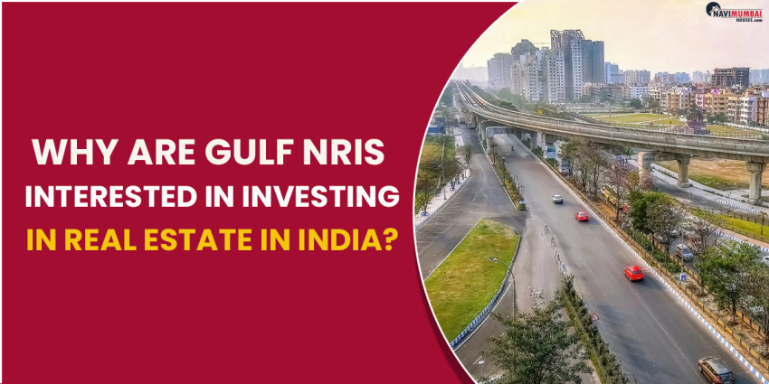 Why Are Gulf NRIs Interested In Investing In Real Estate In India?