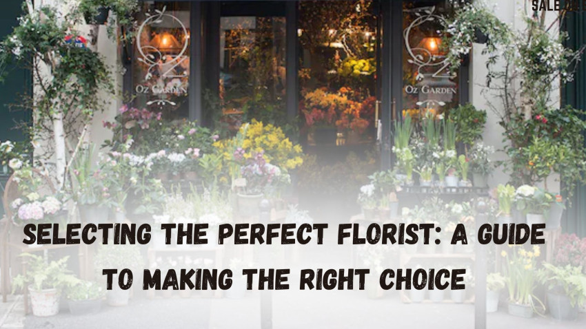 Selecting the Perfect Florist: A Guide to Making the Right Choice