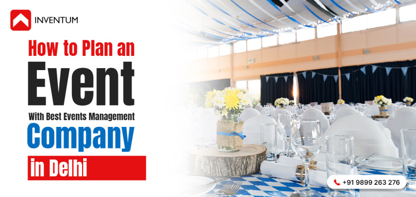 How to Plan an Event With Best Events Management Company in Delhi
