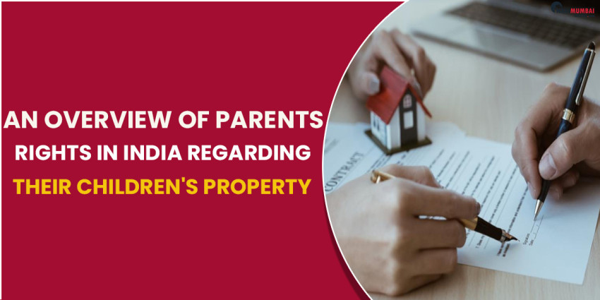 An Overview Of Parents’ Rights In India Regarding Their Children’s Property