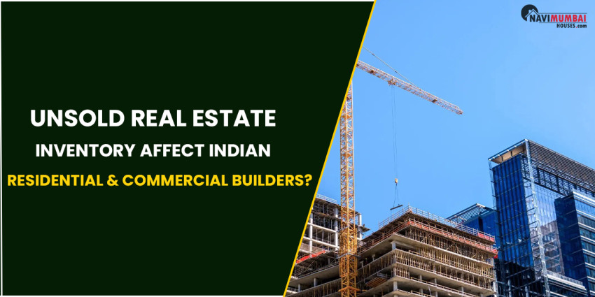 How Might Unsold Real Estate Inventory Affect Indian Residential & Commercial Builders?