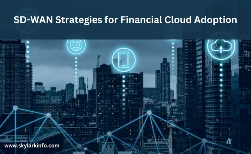 SD-WAN Strategies for Financial Cloud Adoption
