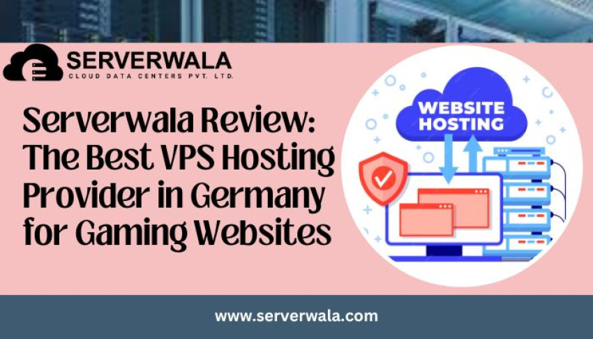 Serverwala Review: The Best VPS Hosting Provider in Germany for Gaming Websites