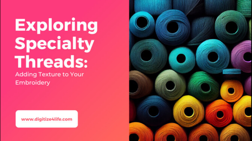 Exploring Specialty Threads: Adding Texture to Your Embroidery