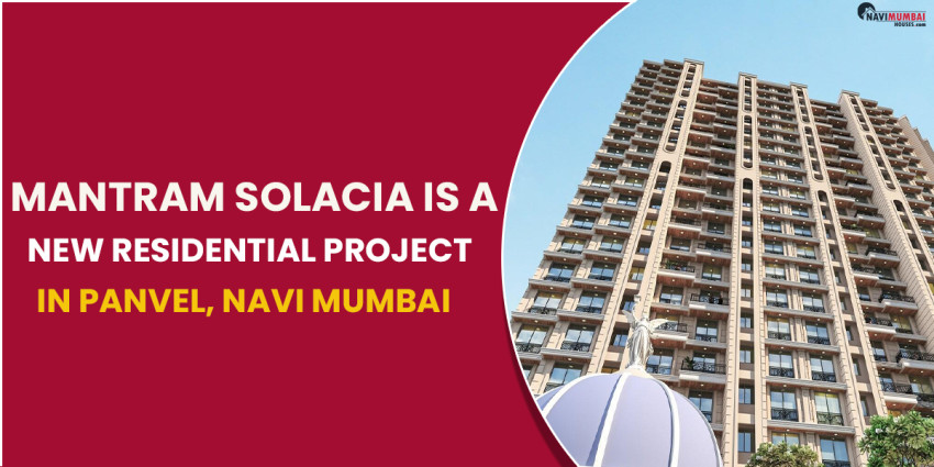 Mantram Solacia Is A New Residential Project In Panvel, Navi Mumbai