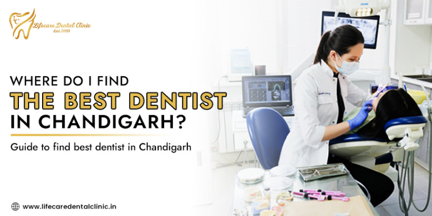 Where do I find the best dentist in Chandigarh? A Comprehensive Guidance