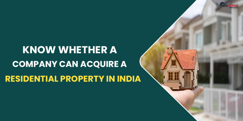 Know Whether A Company Can Acquire A Residential Property In India