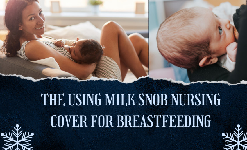 The Using Milk Snob Nursing Cover for Breastfeeding