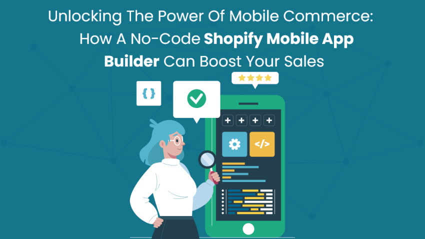 Unlocking the Power of Mobile Commerce: How No-Code Shopify Mobile App Builder Can Boost Your Sales