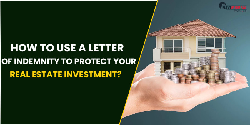 How To Use A Letter Of Indemnity To Protect Your Real Estate Investment?