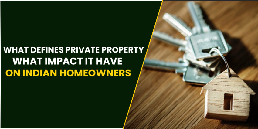 What defines Private Property? What Impact It Have On Indian Homeowners?