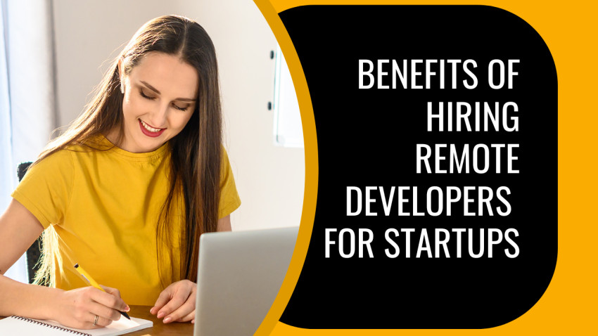 Benefits of Hiring Remote Developers for Your Startups
