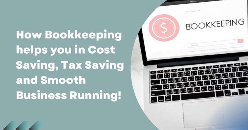 How Bookkeeping helps you in Cost Saving and Tax Saving