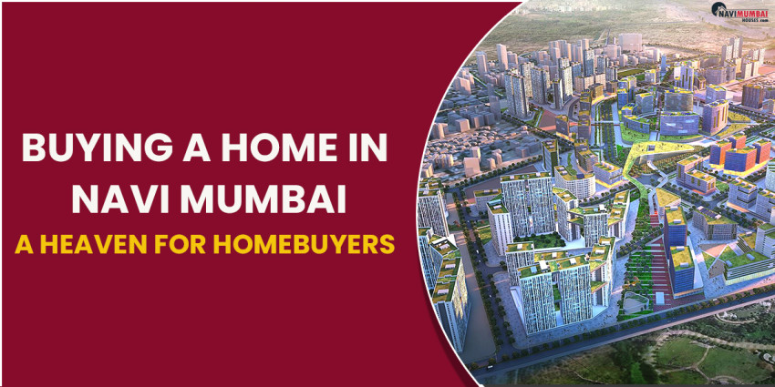 Top Reasons to Consider Buying a Home in Navi Mumbai: A Heaven for Homebuyers