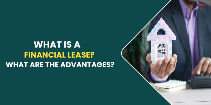 What Is A Financial Lease? What Are The Advantages?