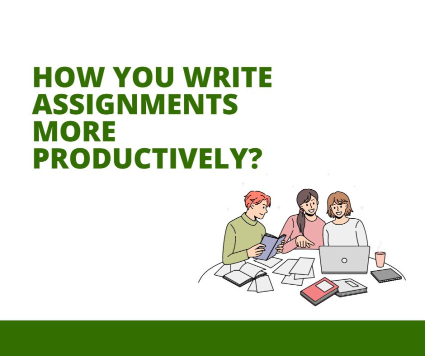 How You Write Assignments More Productively?