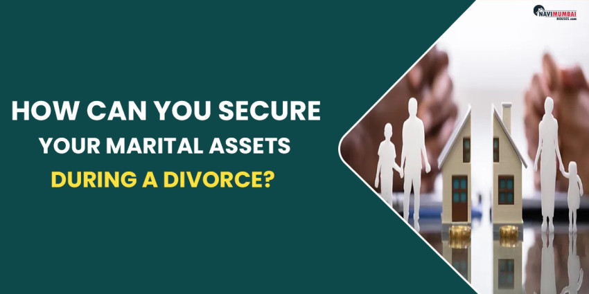 How Can You Secure Your Marital Assets During A Divorce?