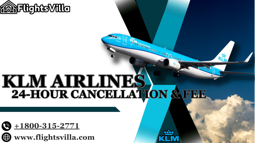 +1800-315-2771 | KLM Airlines 24-Hour Cancellation Policy-Guidelines-Method & Fees