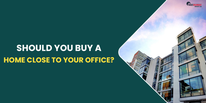 Should You Buy A Home Close To Your Office?