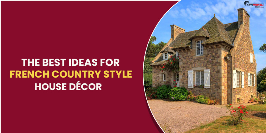 The Best Ideas for French Country Style House Decor