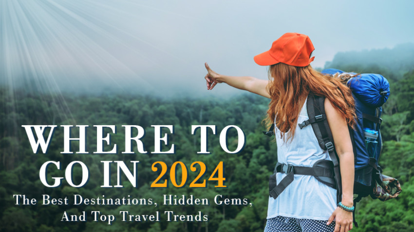 Where to go in 2024: the best destinations, hidden gems, and top travel trends