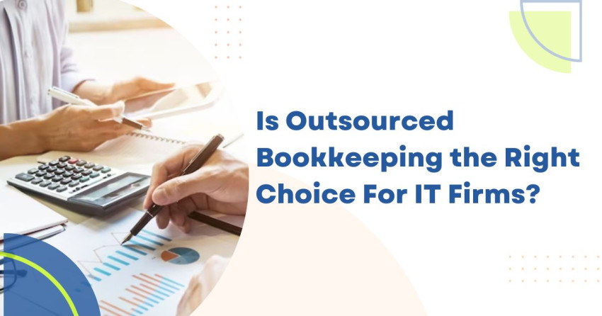 Is Outsourced Bookkeeping the Right Choice For IT Firms?