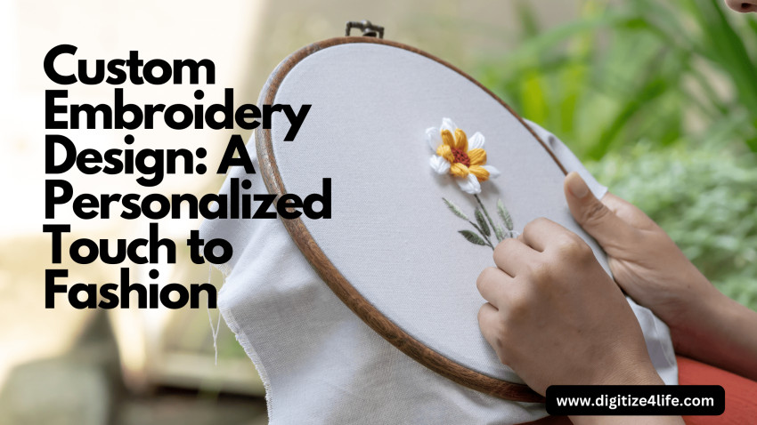 Custom Embroidery Design: A Personalized Touch to Fashion