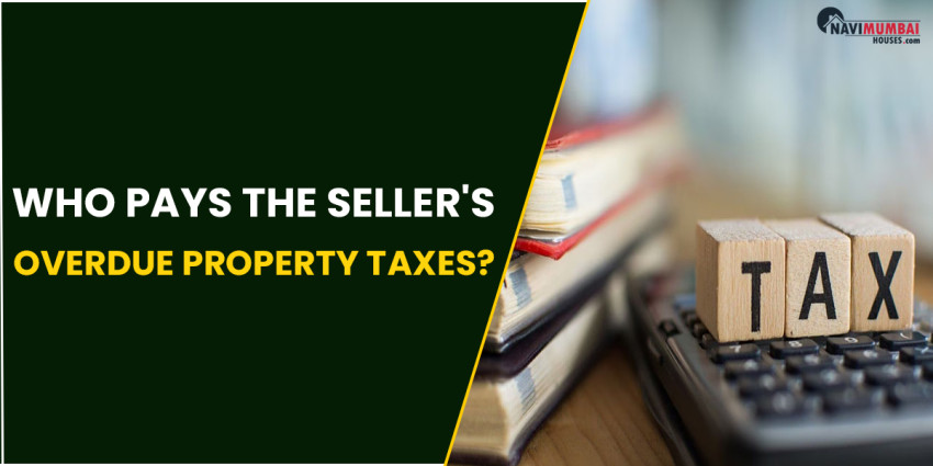 Who Pays The Seller’s Overdue Property Taxes?