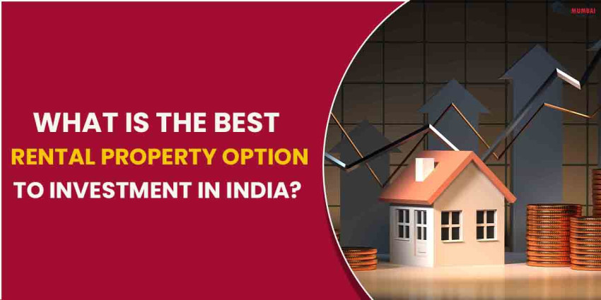 What Is The Best Rental Property Option To Investment In India?