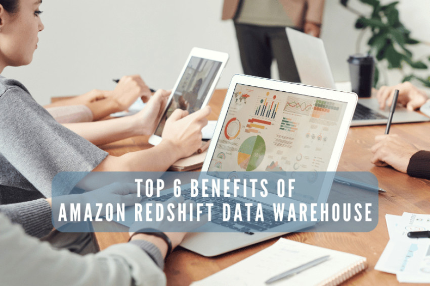 Top 6 Benefits of Amazon Redshift Data Warehouse