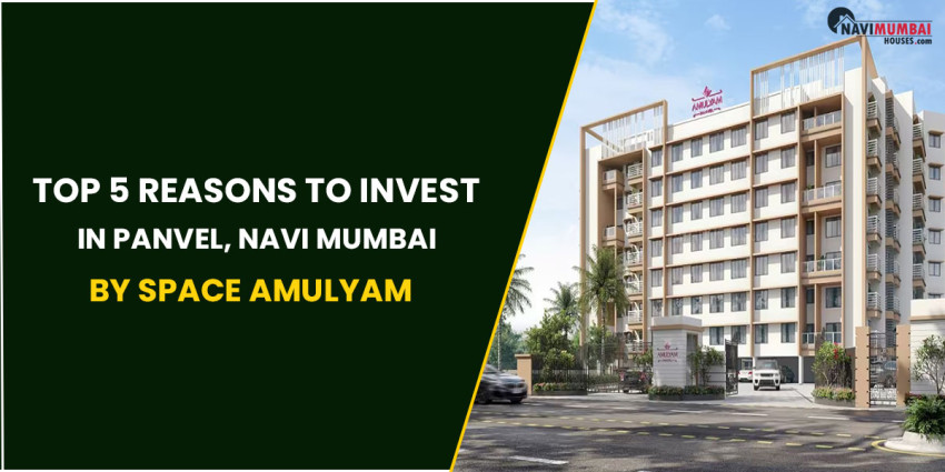 Top 5 Reasons To Invest In Panvel, Navi Mumbai By Space Amulyam