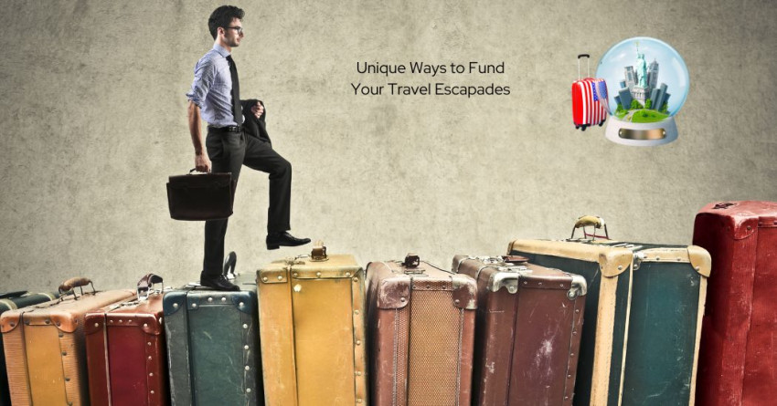 Unique Ways to Fund Your Travel Escapades