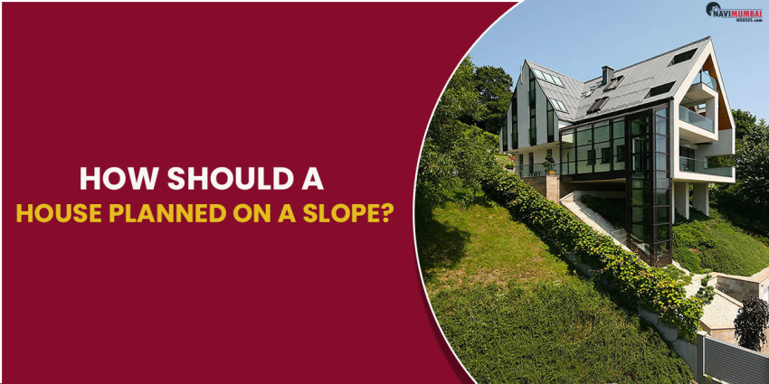 How Should a House planned on a Slope?