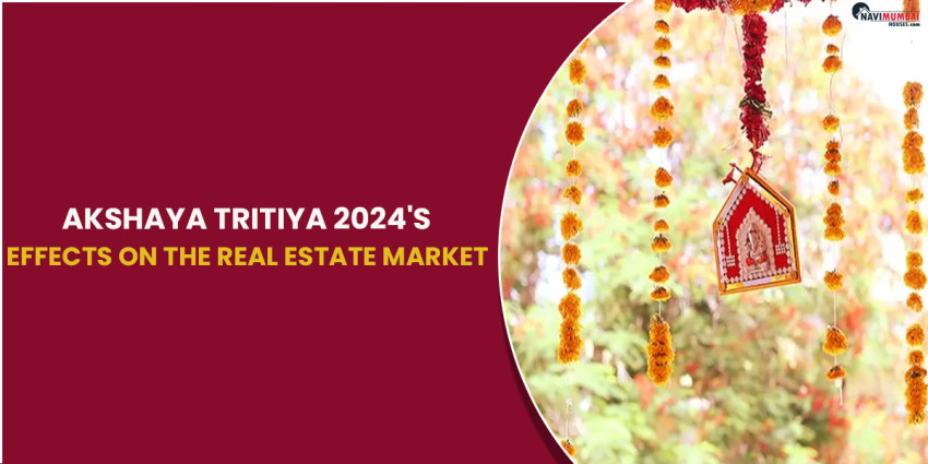 Impact of Akshaya Tritiya 2024 on real estate segment