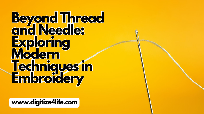 Beyond Thread and Needle: Exploring Modern Techniques in Embroidery