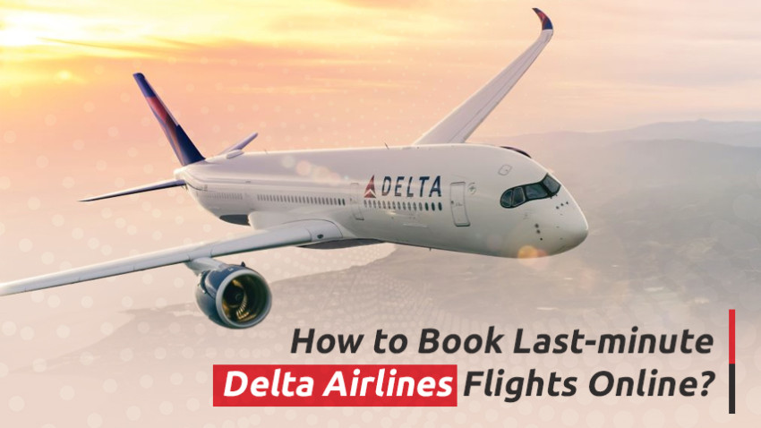 How to Book Last-minute Delta Airlines Flights Online?