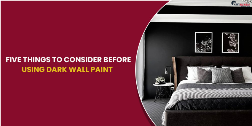 Five Things to Consider before using Dark Wall Paint